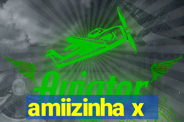 amiizinha x
